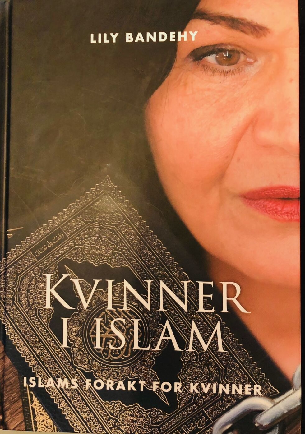 Bok: Lily Bandehys bok «Kvinner i Islam», med undertittelen er «Islams forakt for kvinner», er skremmende lesning, skriver Norge IDAGs kommentator.